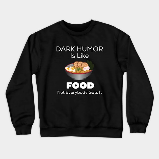 Dark Humor Is Like Food Crewneck Sweatshirt by Midlife50